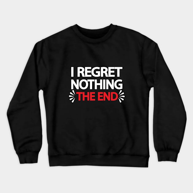 I regret nothing the end Crewneck Sweatshirt by It'sMyTime